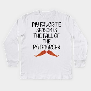 My Favorite Season Is The Fall Of The Patriarchy ,Funny Sarcastic quote For Feminist Kids Long Sleeve T-Shirt